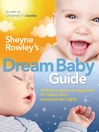 Sheyne Rowley's Dream Baby Guide (eBook): Positive Routine Management for Happy Days and Peaceful Nights